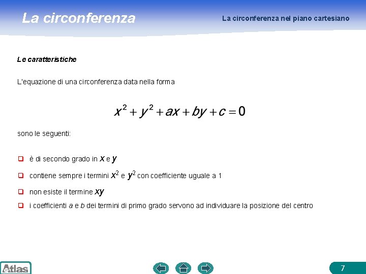 La circonferenza nel piano cartesiano Le caratteristiche L’equazione di una circonferenza data nella forma