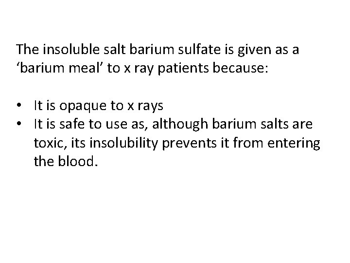 The insoluble salt barium sulfate is given as a ‘barium meal’ to x ray
