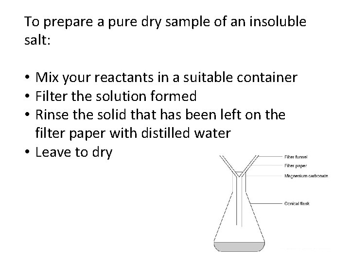 To prepare a pure dry sample of an insoluble salt: • Mix your reactants
