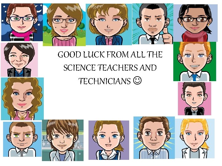 GOOD LUCK FROM ALL THE SCIENCE TEACHERS AND TECHNICIANS 