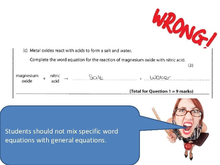 Students should not mix specific word equations with general equations. 