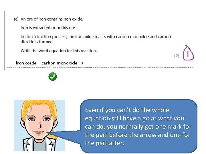 Iron oxide + carbon monoxide Even if you can’t do the whole equation still