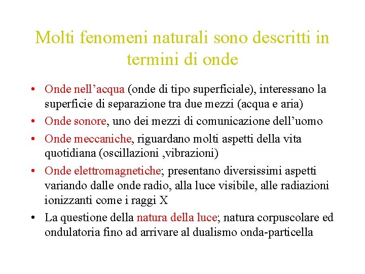 Molti fenomeni naturali sono descritti in termini di onde • Onde nell’acqua (onde di