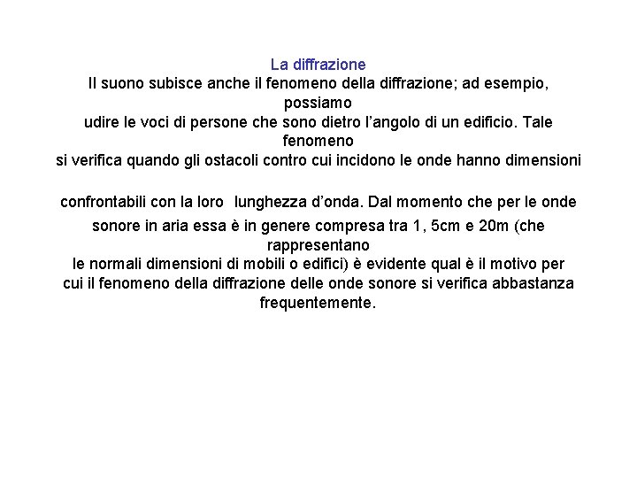 La diffrazione Il suono subisce anche il fenomeno della diffrazione; ad esempio, possiamo udire