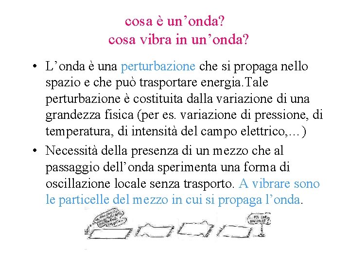 cosa è un’onda? cosa vibra in un’onda? • L’onda è una perturbazione che si