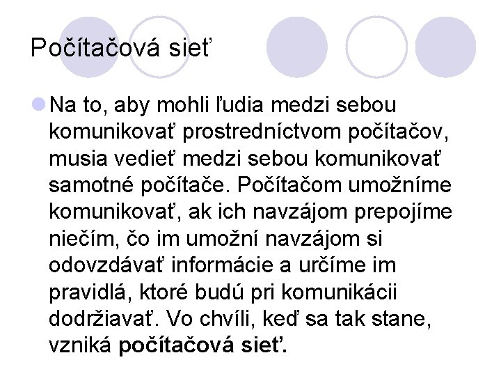 Počítačová sieť l Na to, aby mohli ľudia medzi sebou komunikovať prostredníctvom počítačov, musia