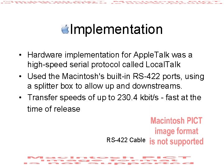 Implementation • Hardware implementation for Apple. Talk was a high-speed serial protocol called Local.