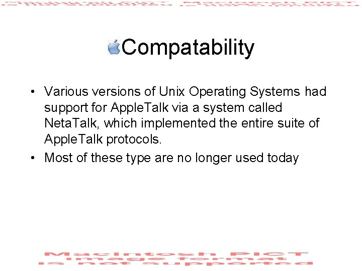 Compatability • Various versions of Unix Operating Systems had support for Apple. Talk via