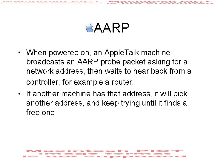 AARP • When powered on, an Apple. Talk machine broadcasts an AARP probe packet