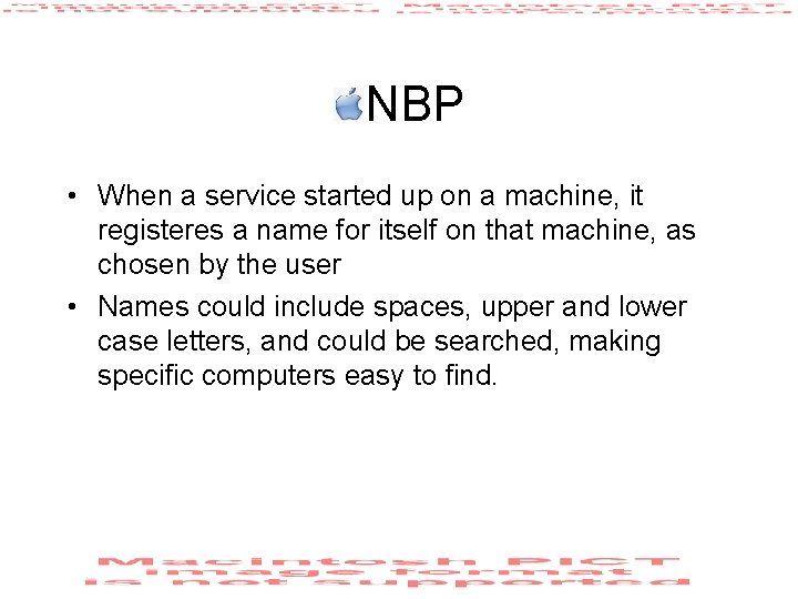 NBP • When a service started up on a machine, it registeres a name