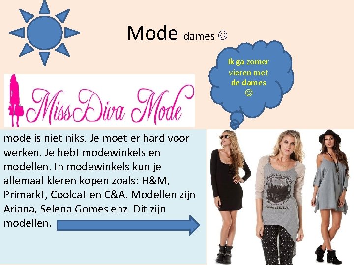 Mode dames Ik ga zomer vieren met de dames mode is niet niks. Je