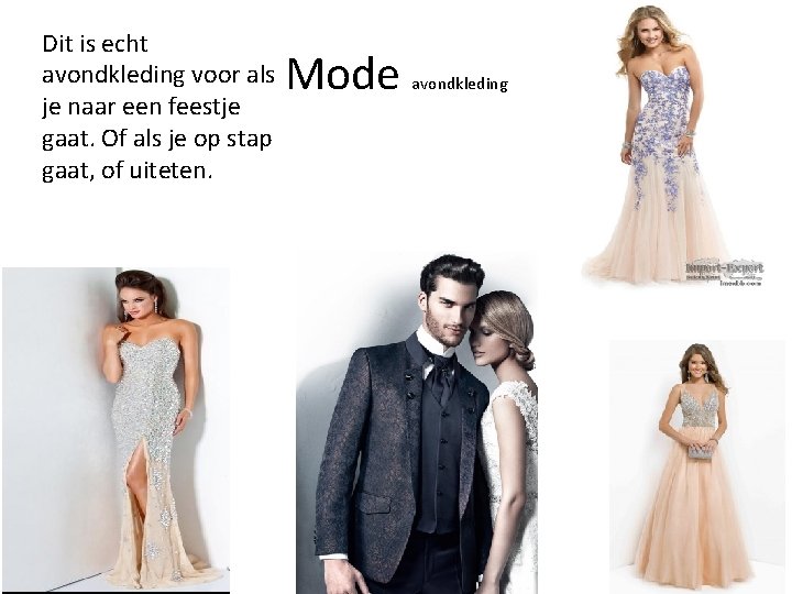 Dit is echt avondkleding voor als je naar een feestje gaat. Of als je