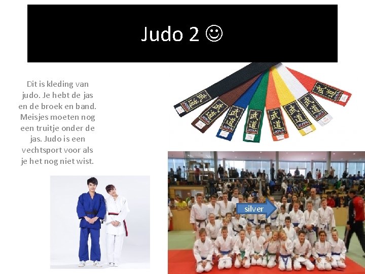 Judo 2 Dit is kleding van judo. Je hebt de jas en de broek