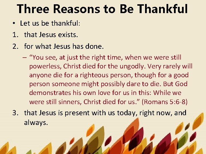 Three Reasons to Be Thankful • Let us be thankful: 1. that Jesus exists.