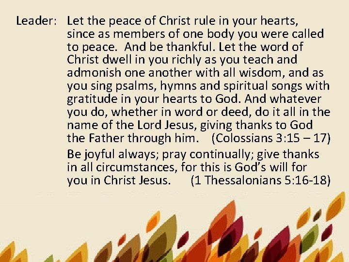 Leader: Let the peace of Christ rule in your hearts, since as members of