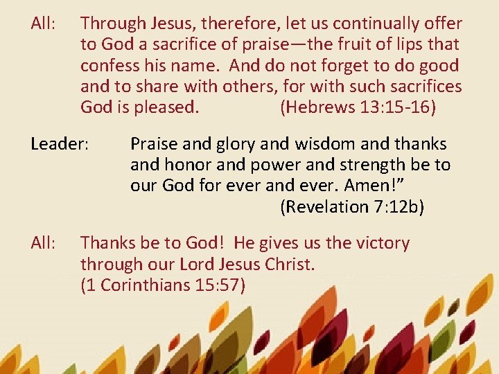 All: Through Jesus, therefore, let us continually offer to God a sacrifice of praise—the