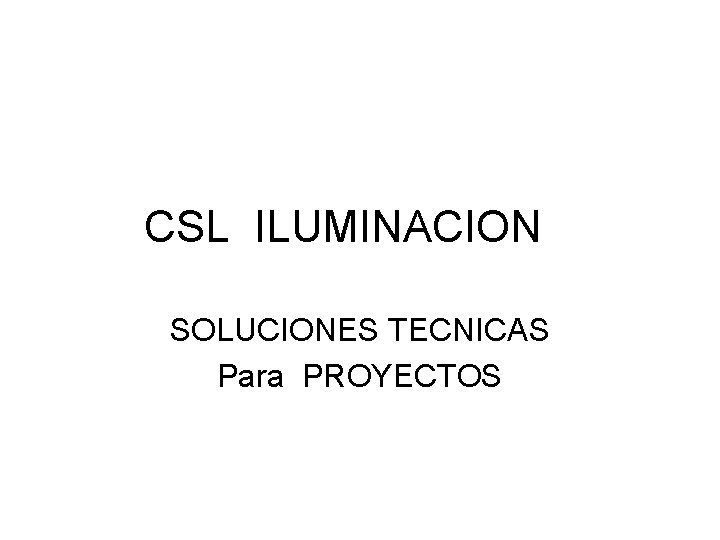 CSL ILUMINACION SOLUCIONES TECNICAS Para PROYECTOS 