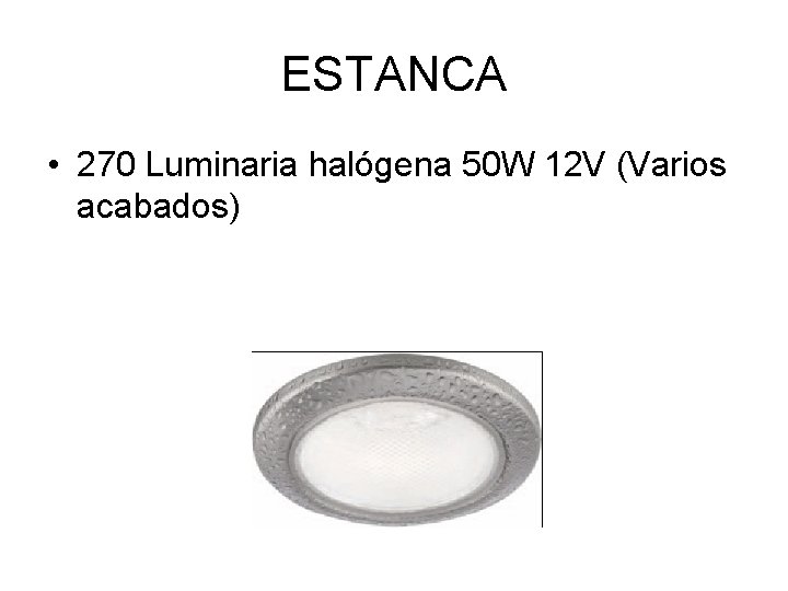 ESTANCA • 270 Luminaria halógena 50 W 12 V (Varios acabados) 