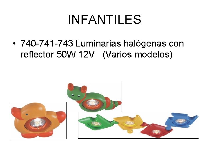 INFANTILES • 740 -741 -743 Luminarias halógenas con reflector 50 W 12 V (Varios