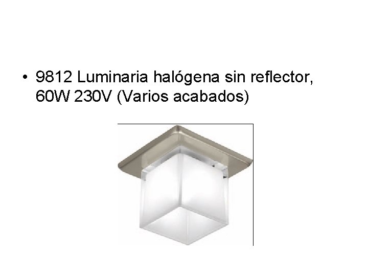  • 9812 Luminaria halógena sin reflector, 60 W 230 V (Varios acabados) 