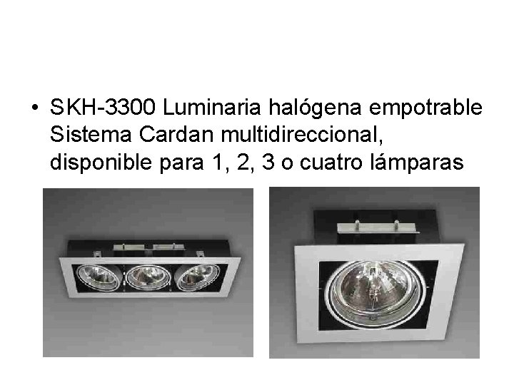  • SKH-3300 Luminaria halógena empotrable Sistema Cardan multidireccional, disponible para 1, 2, 3