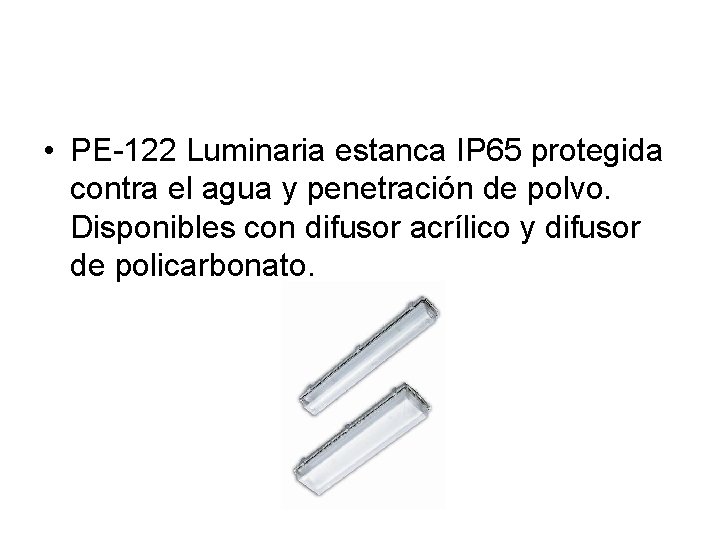  • PE-122 Luminaria estanca IP 65 protegida contra el agua y penetración de