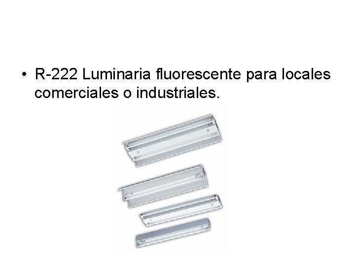  • R-222 Luminaria fluorescente para locales comerciales o industriales. 