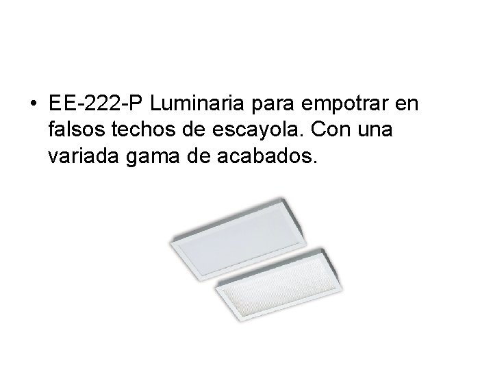  • EE-222 -P Luminaria para empotrar en falsos techos de escayola. Con una