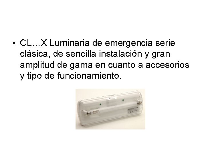  • CL…X Luminaria de emergencia serie clásica, de sencilla instalación y gran amplitud