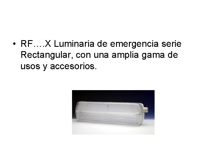  • RF…. X Luminaria de emergencia serie Rectangular, con una amplia gama de