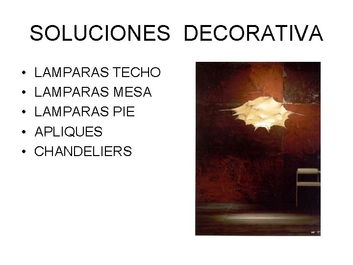 SOLUCIONES DECORATIVA • • • LAMPARAS TECHO LAMPARAS MESA LAMPARAS PIE APLIQUES CHANDELIERS 