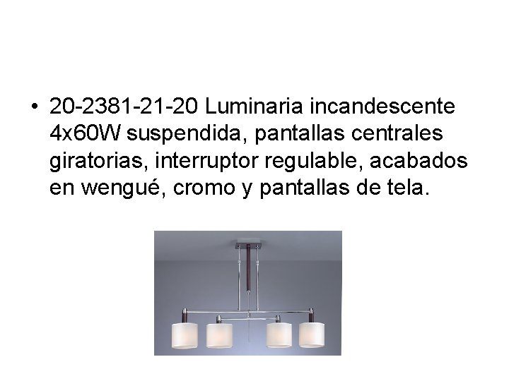  • 20 -2381 -21 -20 Luminaria incandescente 4 x 60 W suspendida, pantallas