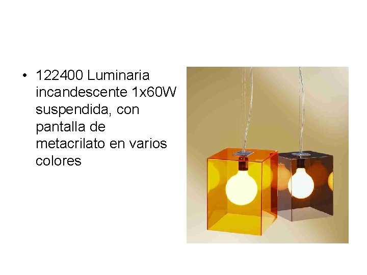  • 122400 Luminaria incandescente 1 x 60 W suspendida, con pantalla de metacrilato