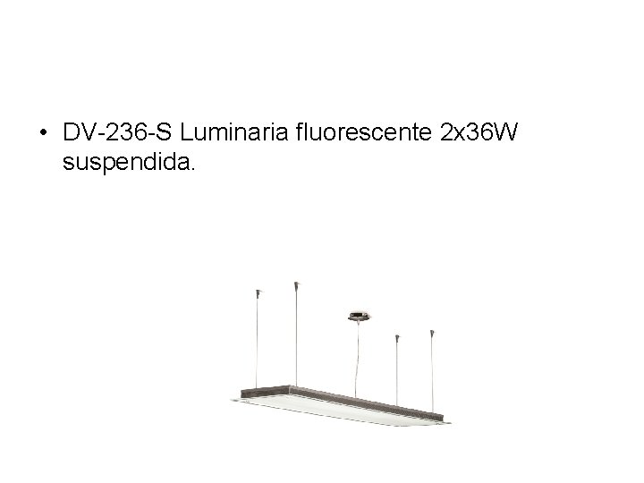  • DV-236 -S Luminaria fluorescente 2 x 36 W suspendida. 