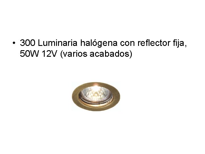  • 300 Luminaria halógena con reflector fija, 50 W 12 V (varios acabados)