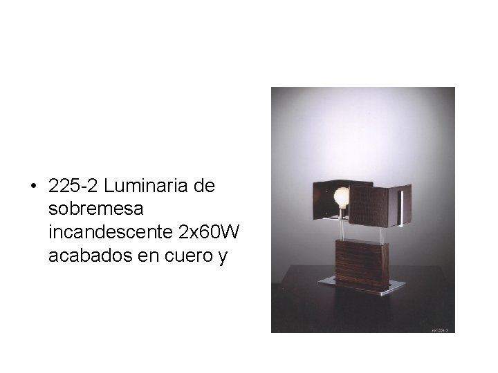  • 225 -2 Luminaria de sobremesa incandescente 2 x 60 W acabados en