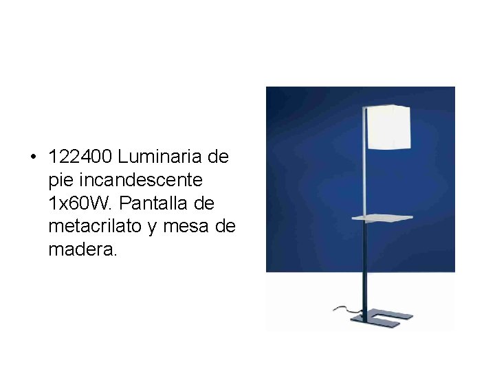  • 122400 Luminaria de pie incandescente 1 x 60 W. Pantalla de metacrilato
