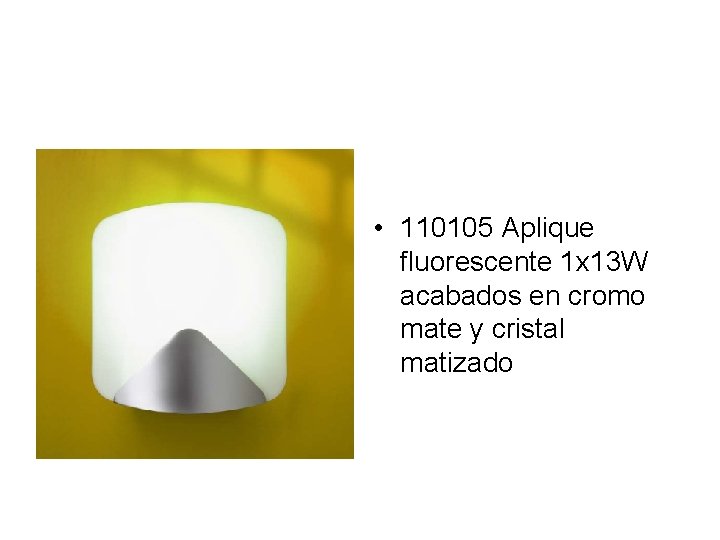  • 110105 Aplique fluorescente 1 x 13 W acabados en cromo mate y