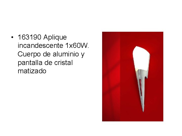  • 163190 Aplique incandescente 1 x 60 W. Cuerpo de aluminio y pantalla