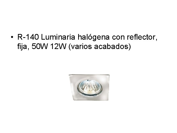 • R-140 Luminaria halógena con reflector, fija, 50 W 12 W (varios acabados)