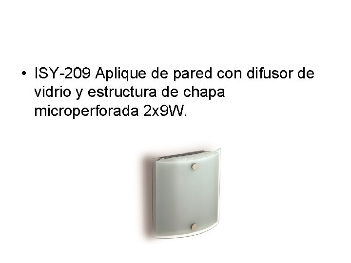  • ISY-209 Aplique de pared con difusor de vidrio y estructura de chapa
