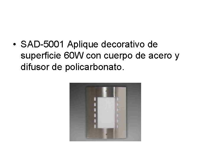  • SAD-5001 Aplique decorativo de superficie 60 W con cuerpo de acero y
