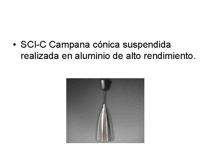  • SCI-C Campana cónica suspendida realizada en aluminio de alto rendimiento. 