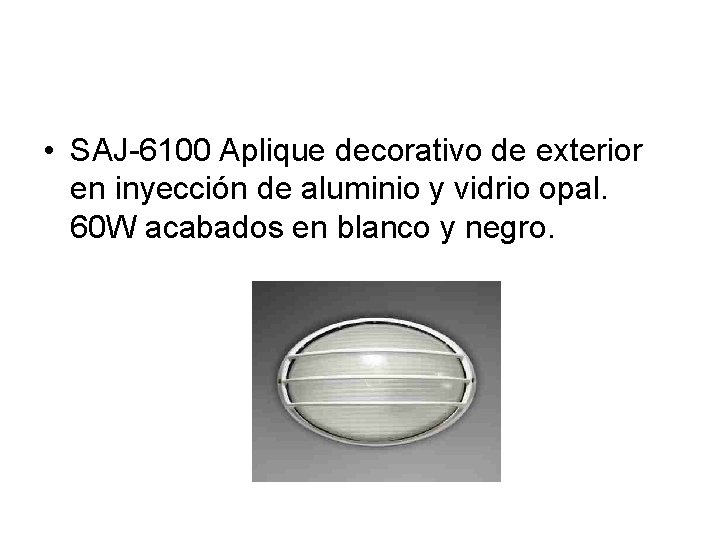  • SAJ-6100 Aplique decorativo de exterior en inyección de aluminio y vidrio opal.