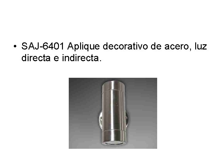  • SAJ-6401 Aplique decorativo de acero, luz directa e indirecta. 