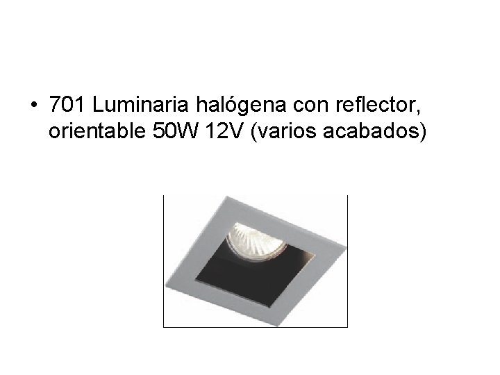  • 701 Luminaria halógena con reflector, orientable 50 W 12 V (varios acabados)