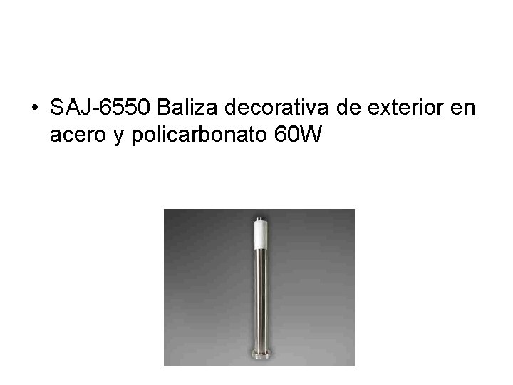  • SAJ-6550 Baliza decorativa de exterior en acero y policarbonato 60 W 