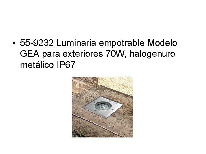  • 55 -9232 Luminaria empotrable Modelo GEA para exteriores 70 W, halogenuro metálico