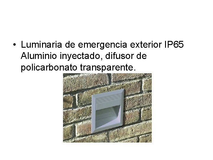  • Luminaria de emergencia exterior IP 65 Aluminio inyectado, difusor de policarbonato transparente.