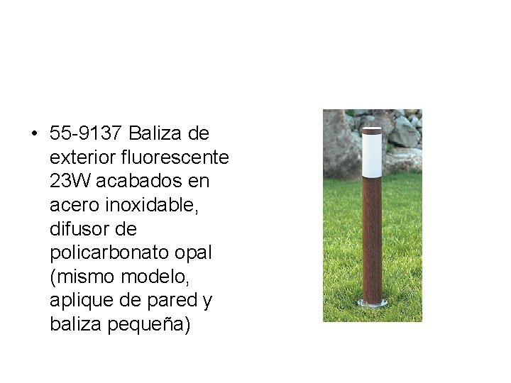 • 55 -9137 Baliza de exterior fluorescente 23 W acabados en acero inoxidable,
